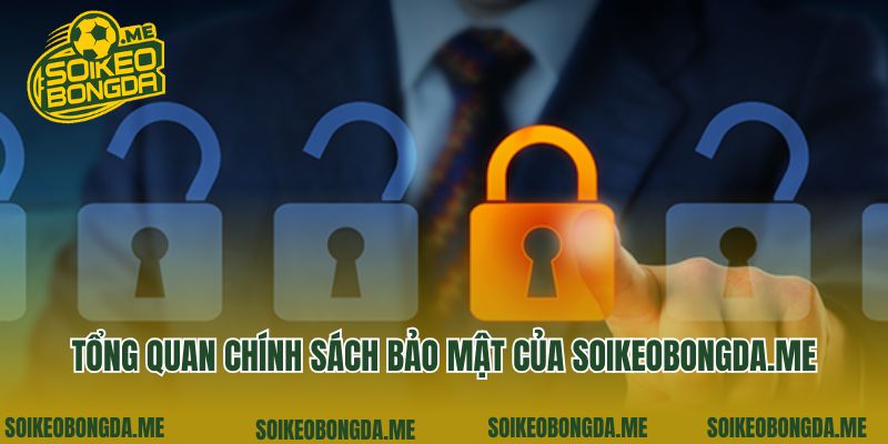 Chính Sách Bảo Mật 1 Tổng quan chính sách bảo mật của soikeobongda.me