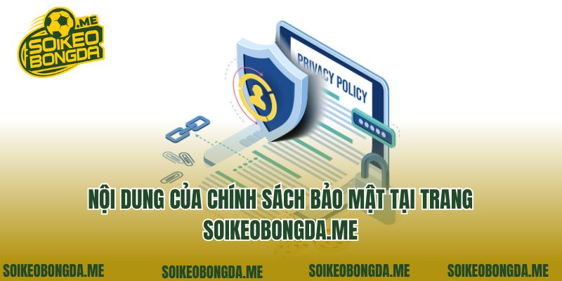 Chính Sách Bảo Mật 2 Nội dung của chính sách bảo mật tại trang soikeobongda.me
