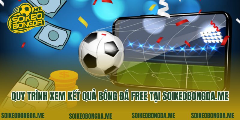 Kết Quả Bóng Đá 4 Quy trình xem kết quả bóng đá free tại soikeobongda.me