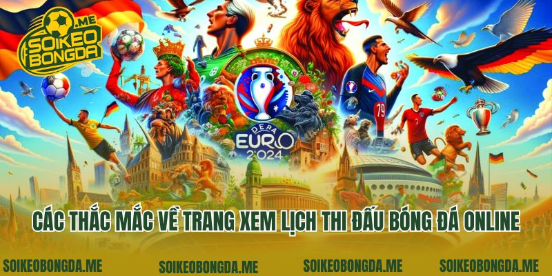Lịch Thi Đấu Bóng Đá 4 Các thắc mắc về trang xem lịch thi đấu bóng đá online