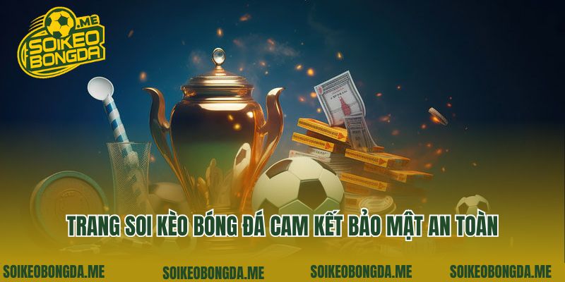 Trang chủ 4 Trang soi kèo bóng đá cam kết bảo mật an toàn