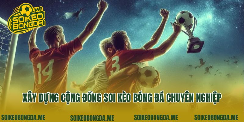 Trang chủ 5 Xây dựng cộng đồng soi kèo bóng đá chuyên nghiệp