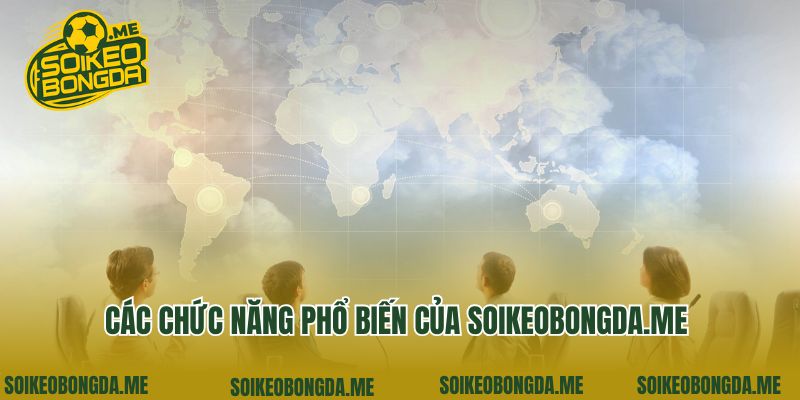 Về Chúng Tôi 2 Các chức năng phổ biến của soikeobongda.me
