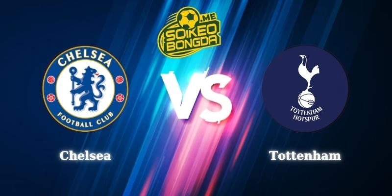 Nhận Định Kèo Chelsea vs Tottenham 16h45 01/08 Giao Hữu