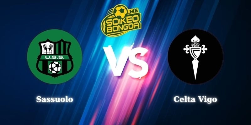 Nhận Định Kèo Sassuolo vs Celta Vigo 01h00 06/08 Giao Hữu